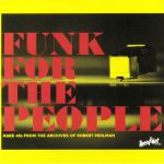 Funk For The People: Rare 45s From The Archives Of Robert Perlman