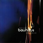 Best Of Bauhaus: Crackle (reissue)