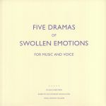 Five Dramas Of Swollen Emotions For Music & Voice