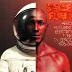 Space Funk: Afro Futurist Electro Funk In Space 1976-84