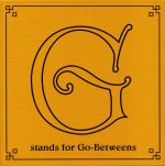 G Stands For Go Betweens: The Go Betweens Anthology Volume 2