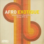 Afro Exotique: Adventures In The Leftfield Africa 1972-82
