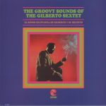 The Groovy Sounds Of The Gilberto Sextet