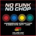 No Funk No Chop Vol 1: Underground African Funk & Disco Hits 1977-1982