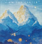 I Am The Center: Private Issue New Age Music In America 1950-1990 (remastered)