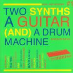 Two Synths A Guitar & A Drum Machine: Post Punk Dance Vol 1