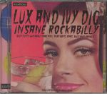 Lux & Ivy Dig Insane Rockabilly: Over Fifty 45s About Mad Men Play Boys Cars Bugs & Brawls