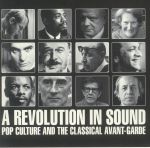 A Revolution In Sound: Pop Culture & The Classical Avante Garde