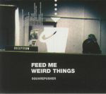 Feed Me Weird Things (25th Anniversary Edition)