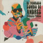 El Fabuloso Sonido De Andres Vargas Pinedo: Una Coleccion De Musica Popular Amazonica 1966-1974 (reissue)