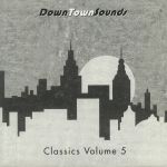 Downtownsounds Classics Volume 5