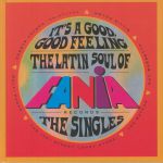 It's A Good Good Feeling: The Latin Soul Of Fania Records: The Singles
