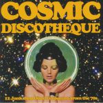 Cosmic Discotheque: 12 Junkshop Disco Funk Gems From The 70s