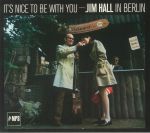 It's Nice To Be With You: Jim Hall In Berlin