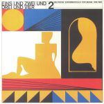 Eins Und Zwei Und Drei Und Vier Vol 2: Deutsche Experimentelle Pop Musik 1978-87