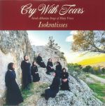 Cry With Tears: Greek Albanian Songs Of Many Voices