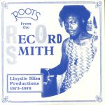 Roots From The Record Smith: Lloydie Slim Productions 1973-1976