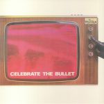 Celebrate The Bullet (remastered)