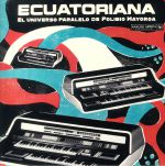 Ecuatoriana: El Universo Paralelo De Polibio Mayorga 1969-1981
