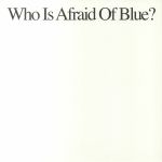 Who Is Afraid Of Blue?