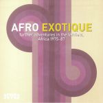 Afro Exotique 2: Further Adventures In The Leftfield Africa 1975-87
