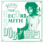 Roots From The Record Smith In Dub: Lloydie Slim Productions 1973-1976