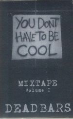 Dead Bars Mixtape V1: You Don't Have To Be Cool