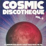 Cosmic Discotheque Vol 6: 12 Dancefloor Groovy Disco Gems From The 70s