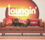 Loungin': The Easy Pop Album