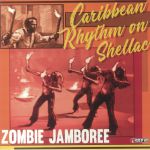 Zombie Jamboree: Caribbean Rhythm On Shellac