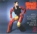 Space Funk 2: Afro Futurist Electro Funk In Space 1976-84