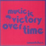 Music Is Victory Over Time
