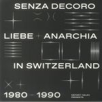 Senza Decoro: Liebe & Anarchia/Switzerland 1980-1990