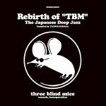 Rebirth Of TBM :The Japanese Deep Jazz : Compiled By Tatsuo Sunaga