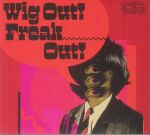 Wig Out! Freak Out!: Freakbeat & Mod Psychedelia Floorfillers 1964-1969