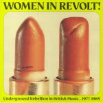 Women In Revolt! Underground Rebellion In British Music 1977-1985