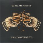 To All My Friends Blood Makes The Blade Holy: The Atmosphere EPs