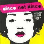 Disco Not Disco: Leftfield Disco Classics From The New York Underground (25th Anniversary Edition)