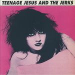 Teenage Jesus & The Jerks (reissue)