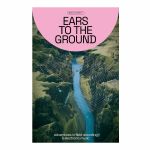 Ears To The Ground: Adventures In Field Recording & Electronic Music by Ben Murphy
