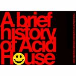A Brief History Of Acid House (by Suddi Raval)