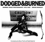 Dodged & Burned: Seminal Rock Photography 1976-1984 by Brian Shanley