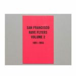 San Francisco Rave Flyers Volume 2: 1991-1993