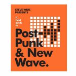 A Field Guide To Post-Punk & New Wave