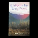 I Wish To Say Lovely Things, by Adam Gnade