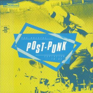 The Bristol Post Punk Explosion 1978-1982