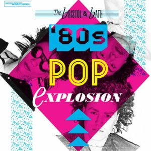 The Bristol & Bath Pop Explosion: The 80s