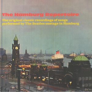 The Hamburg Repertoire: The Original Classic Recordings Of Songs Performed By The Beatles Onstage In Hamburg