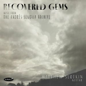 Recovered Gems: Music From The Andres Segovia Archive