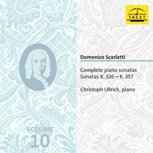 Domenico Scarlatti: Complete Piano Sonatas Vol 10 Sonatas K 326-K 357